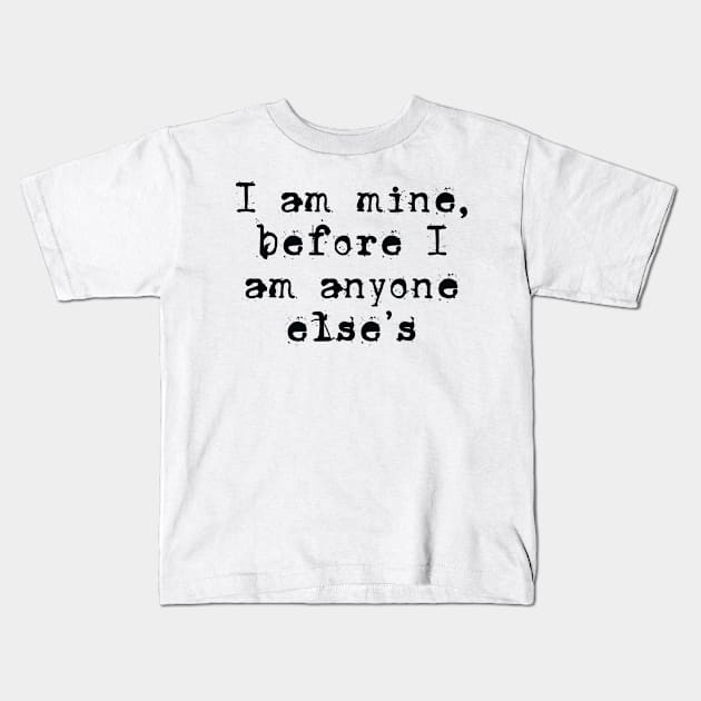 I am mine Kids T-Shirt by TheRainbowPossum